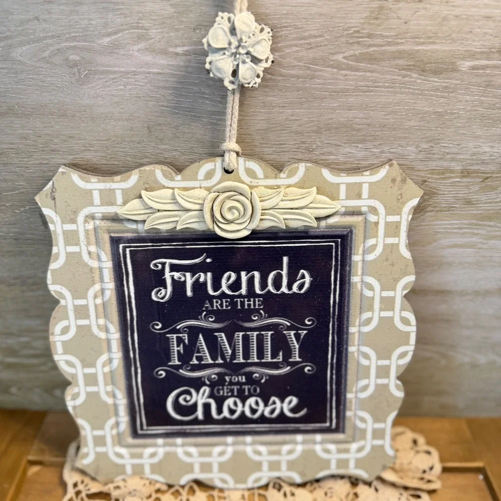 Friends Are The Family You Get To Choose Wood Wall Plaque Sign Tan White